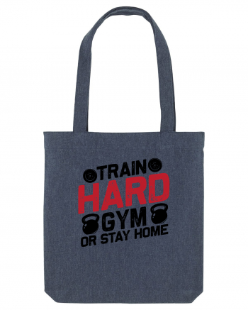 Train Hard Gym Or Stay Home Midnight Blue