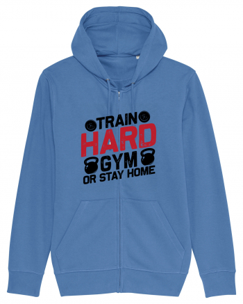 Train Hard Gym Or Stay Home Bright Blue