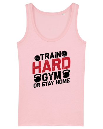 Train Hard Gym Or Stay Home Cotton Pink