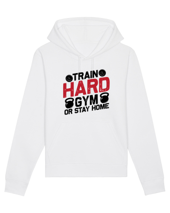 Train Hard Gym Or Stay Home White