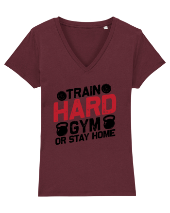 Train Hard Gym Or Stay Home Burgundy