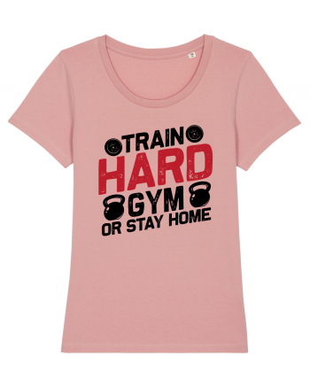 Train Hard Gym Or Stay Home Canyon Pink