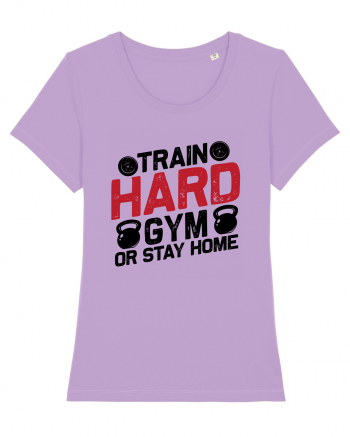 Train Hard Gym Or Stay Home Lavender Dawn