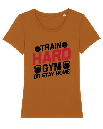 Train Hard Gym Or Stay Home Roasted Orange