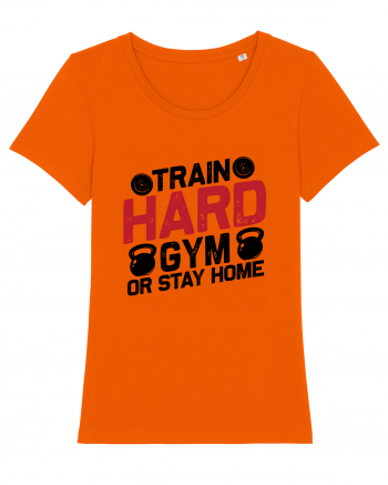 Train Hard Gym Or Stay Home Bright Orange