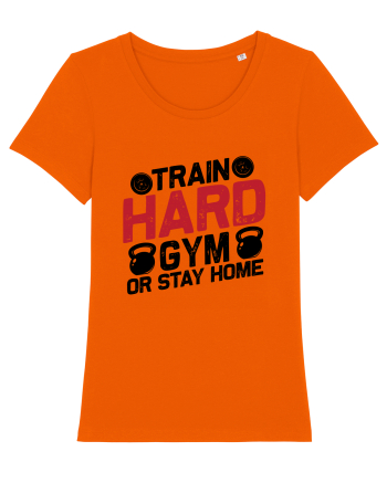 Train Hard Gym Or Stay Home Bright Orange
