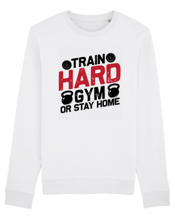 Train Hard Gym Or Stay Home White