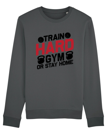Train Hard Gym Or Stay Home Anthracite
