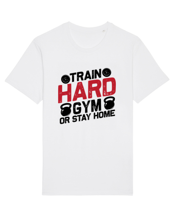 Train Hard Gym Or Stay Home White