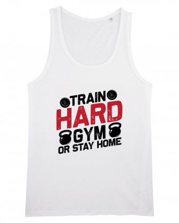 Train Hard Gym Or Stay Home White