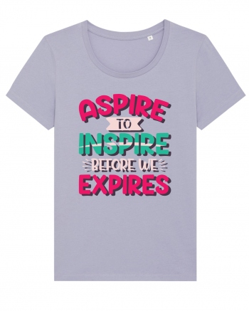 Aspire To Inspire Before We Expires Lavender
