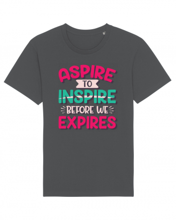 Aspire To Inspire Before We Expires Anthracite