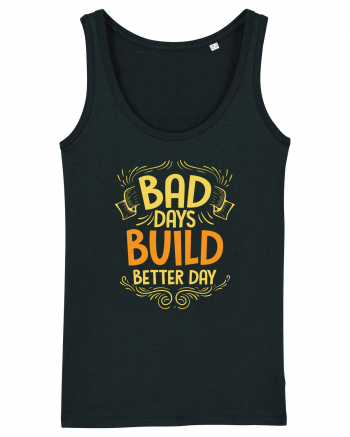 Bad Days Build Better Day Black