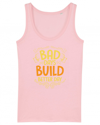 Bad Days Build Better Day Cotton Pink