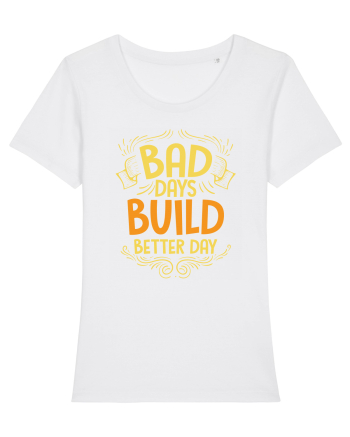 Bad Days Build Better Day White