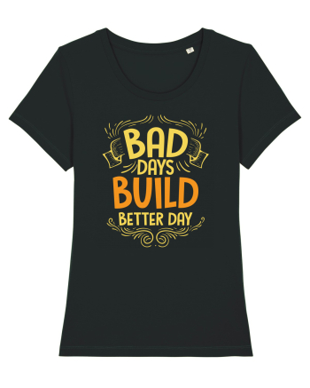 Bad Days Build Better Day Black