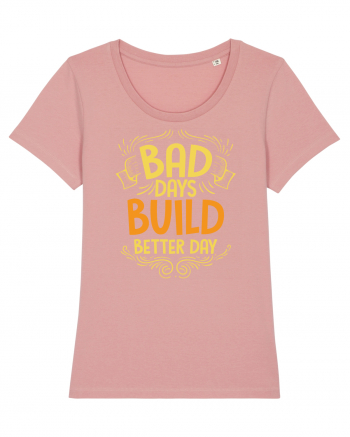 Bad Days Build Better Day Canyon Pink
