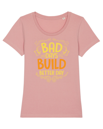 Bad Days Build Better Day Canyon Pink