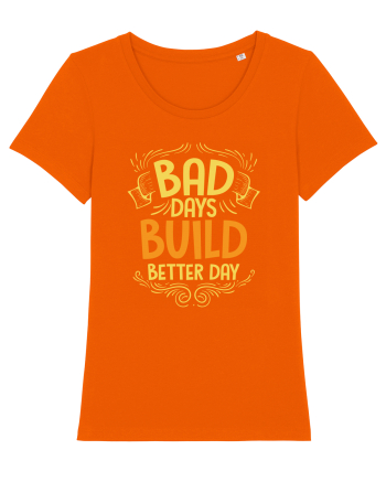 Bad Days Build Better Day Bright Orange