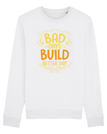 Bad Days Build Better Day White