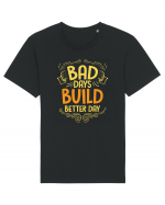 Bad Days Build Better Day Tricou mânecă scurtă Unisex Rocker