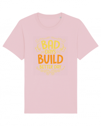 Bad Days Build Better Day Cotton Pink