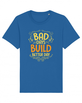Bad Days Build Better Day Royal Blue