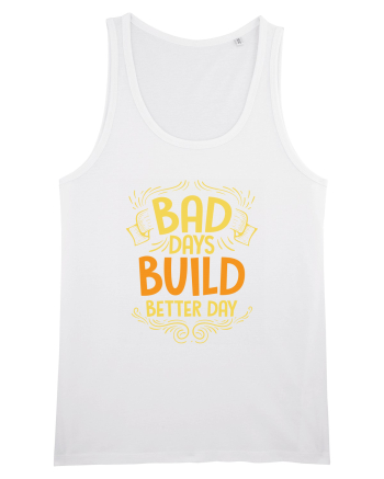 Bad Days Build Better Day White
