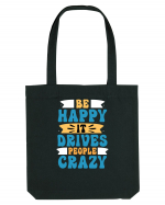 Be Happy It Drives People Crazy Sacoșă textilă