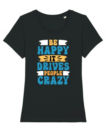 Be Happy It Drives People Crazy Black