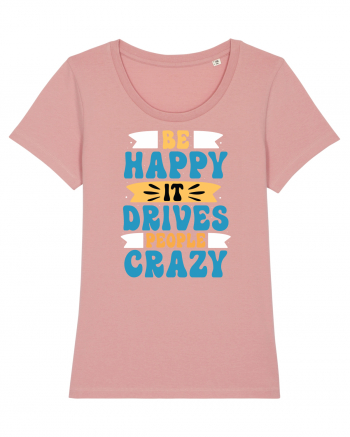 Be Happy It Drives People Crazy Canyon Pink