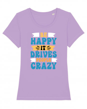 Be Happy It Drives People Crazy Lavender Dawn