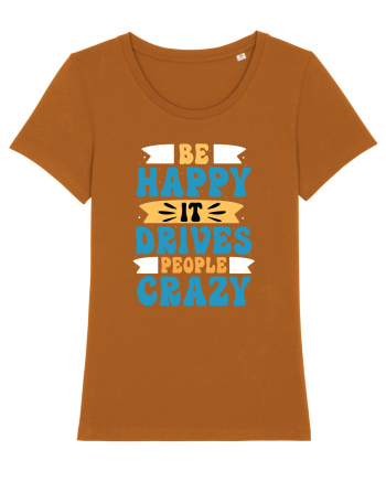 Be Happy It Drives People Crazy Roasted Orange