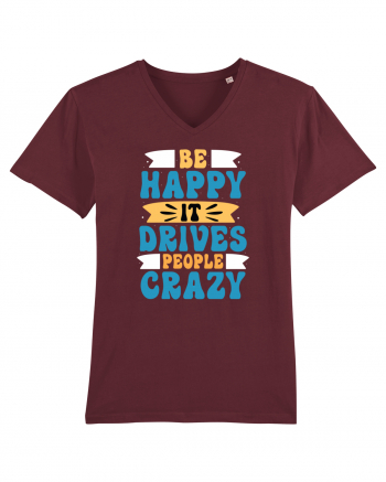 Be Happy It Drives People Crazy Burgundy