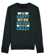 Be Happy It Drives People Crazy Bluză mânecă lungă Unisex Rise