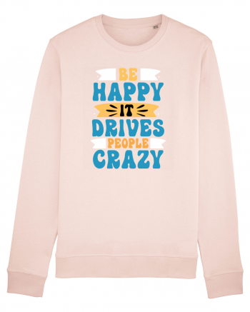 Be Happy It Drives People Crazy Candy Pink