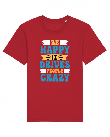 Be Happy It Drives People Crazy Red