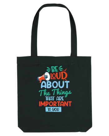 Be Loud About The Things That Are Important To You Black