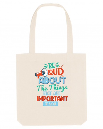Be Loud About The Things That Are Important To You Natural
