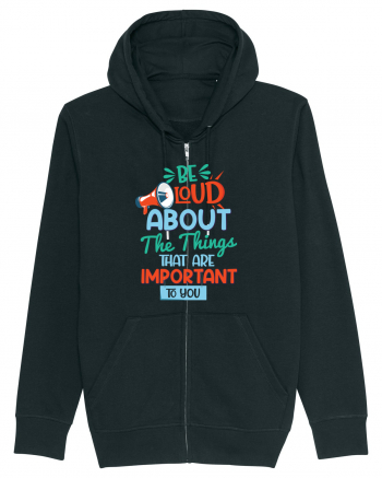 Be Loud About The Things That Are Important To You Black