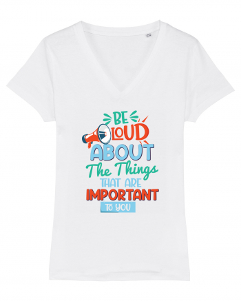 Be Loud About The Things That Are Important To You White