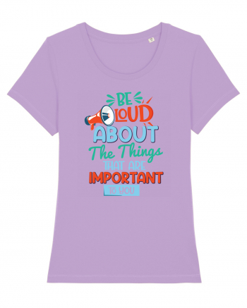 Be Loud About The Things That Are Important To You Lavender Dawn