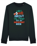 Be Loud About The Things That Are Important To You Bluză mânecă lungă Unisex Rise