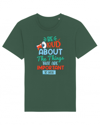 Be Loud About The Things That Are Important To You Bottle Green