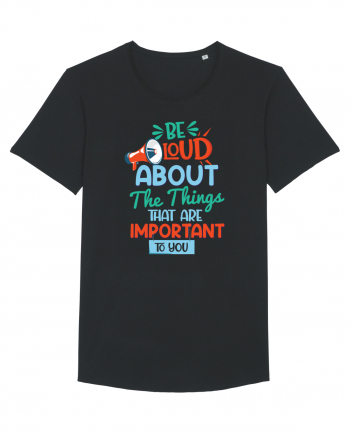Be Loud About The Things That Are Important To You Black