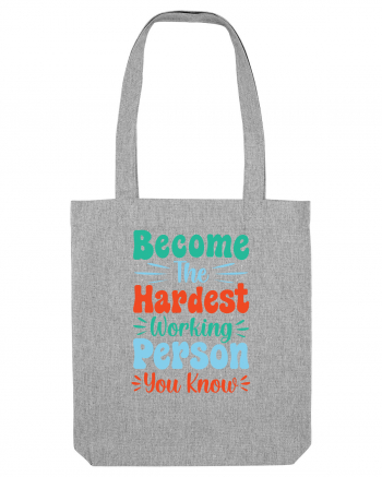 Become The Hardest Working Person You Know Heather Grey