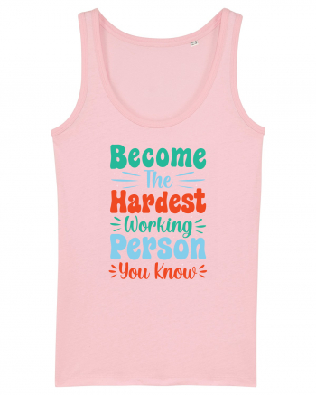 Become The Hardest Working Person You Know Cotton Pink