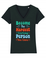 Become The Hardest Working Person You Know Tricou mânecă scurtă guler V Damă Evoker