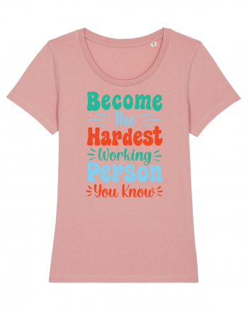 Become The Hardest Working Person You Know Canyon Pink