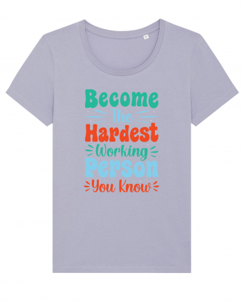 Become The Hardest Working Person You Know Lavender
